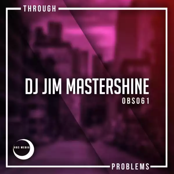 Dj Jim Mastershine - Through Problems (Original Mix)